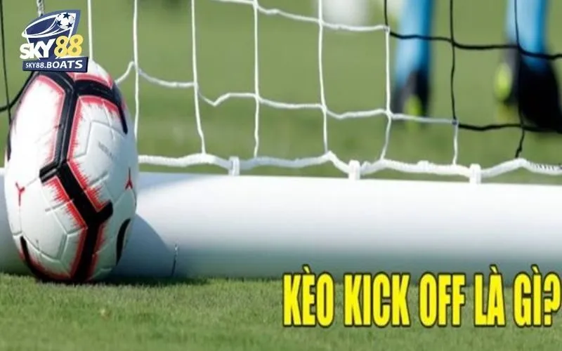 Kèo Kick Off Sky88: Phân Tích, Dự Đoán, Tăng Cơ Hội Thắng 4 Kèo kick off